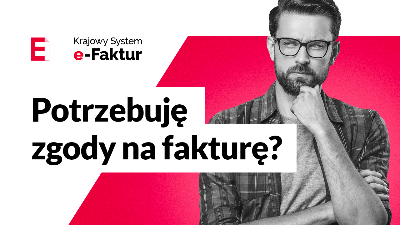 Czy będę potrzebować zgody na wystawienie faktury? | Wszystko o KSeF