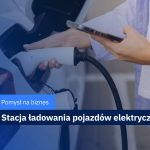 pomysł na biznes stacja ładowania